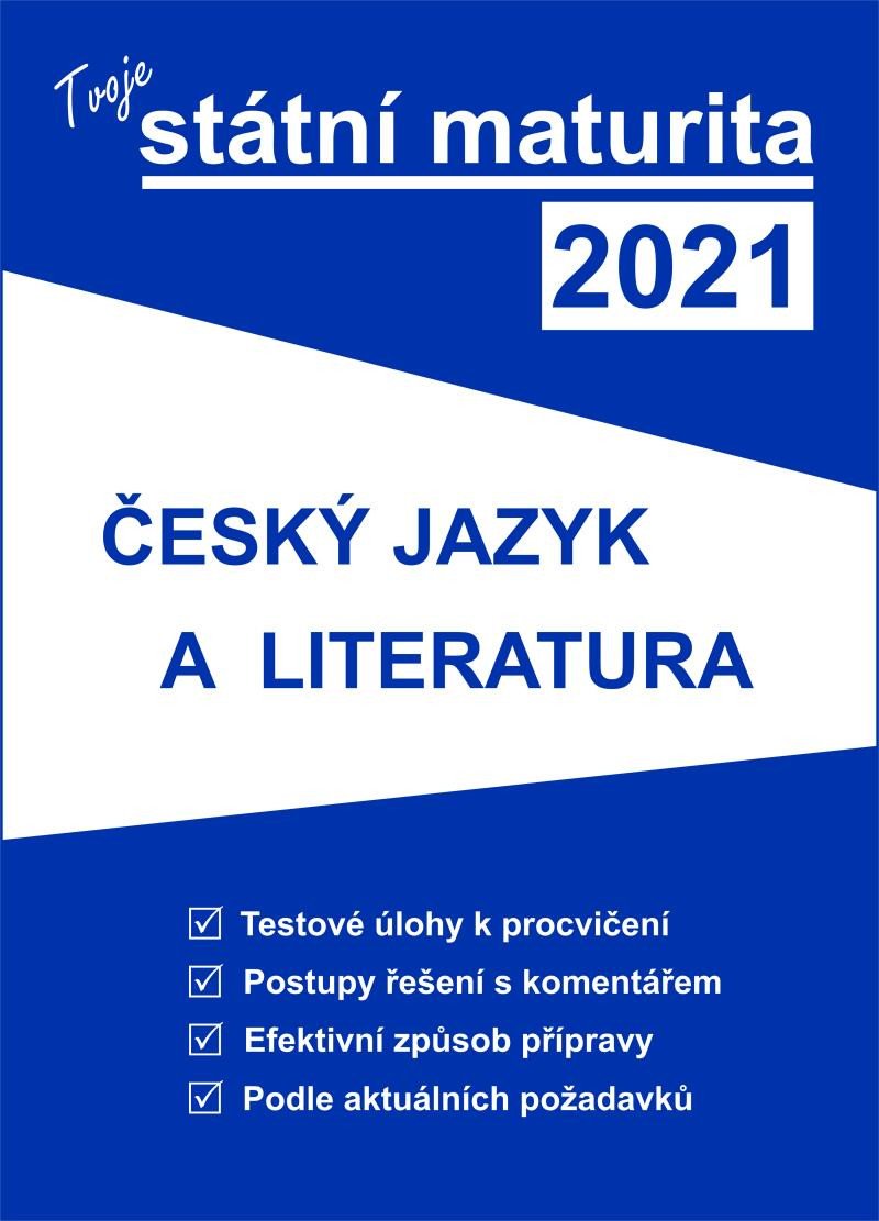 TVOJE STÁTNÍ MATURITA 2021 ČESKÝ JAZYK A LITERATURA