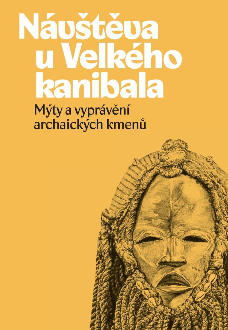 NÁVŠTĚVA U VELKÉHO KANIBALA - MÝTY A VYPRÁVĚNÍ ARCHAICKÝCH K