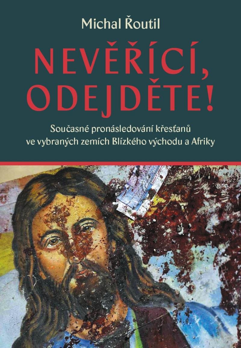 NEVĚŘÍCÍ, ODEJDĚTE! - SOUČASNÉ PRONÁSLEDOVÁNÍ KŘESTANŮ