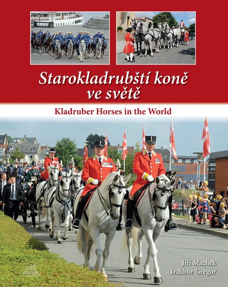 STAROKLADRUBŠTÍ KONĚ VE SVĚTĚ. KLADRUBER HORSES IN THE WORLD