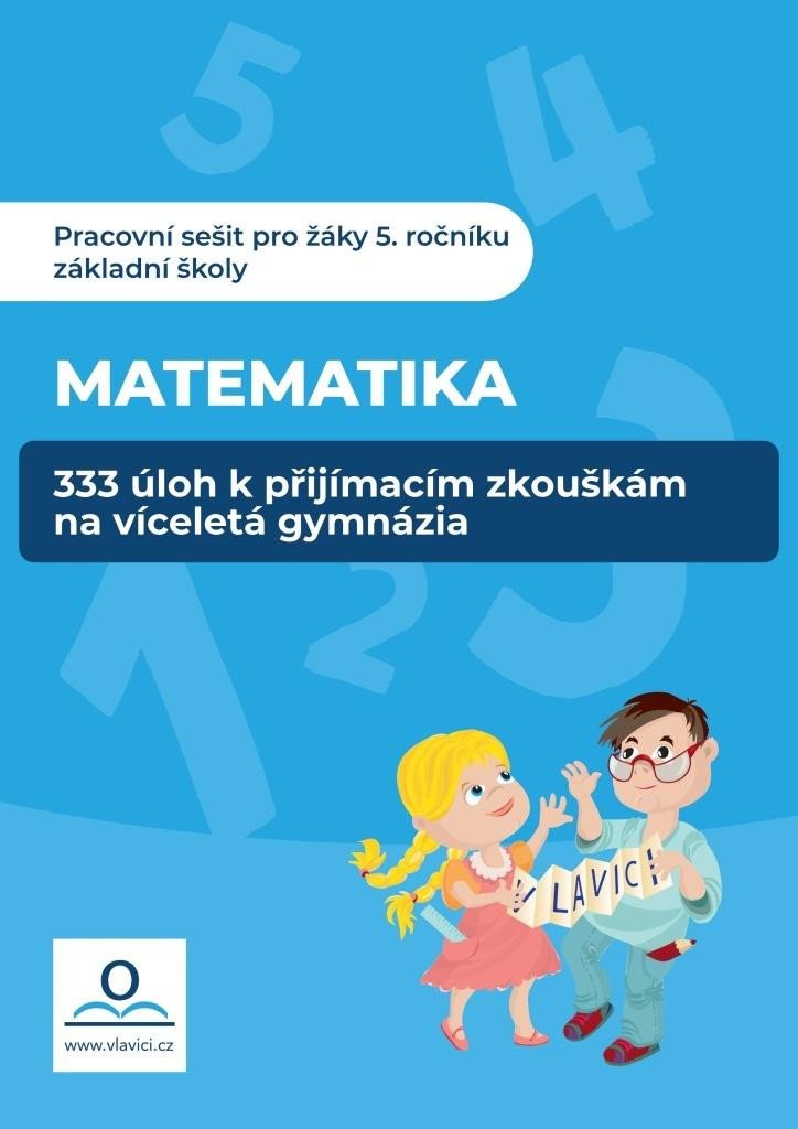 333 ÚLOH Z K PŘIJÍMACÍM ZKOUŠKÁM NA VÍCELETÁ GYMNÁZIA