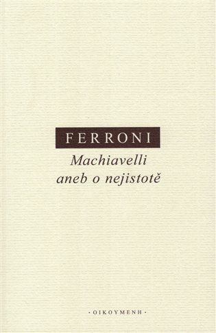 MACHIAVELLI ANEB O NEJISTOTĚ