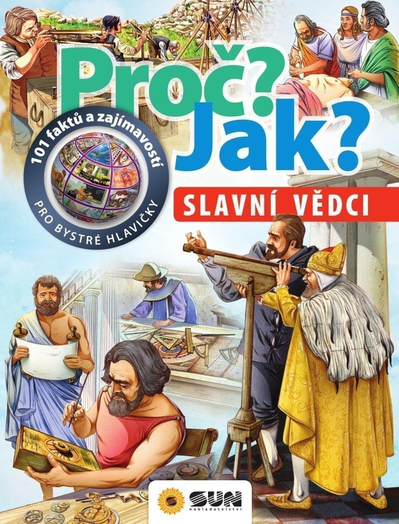SLAVNÍ VĚDCI. PROČ? JAK?