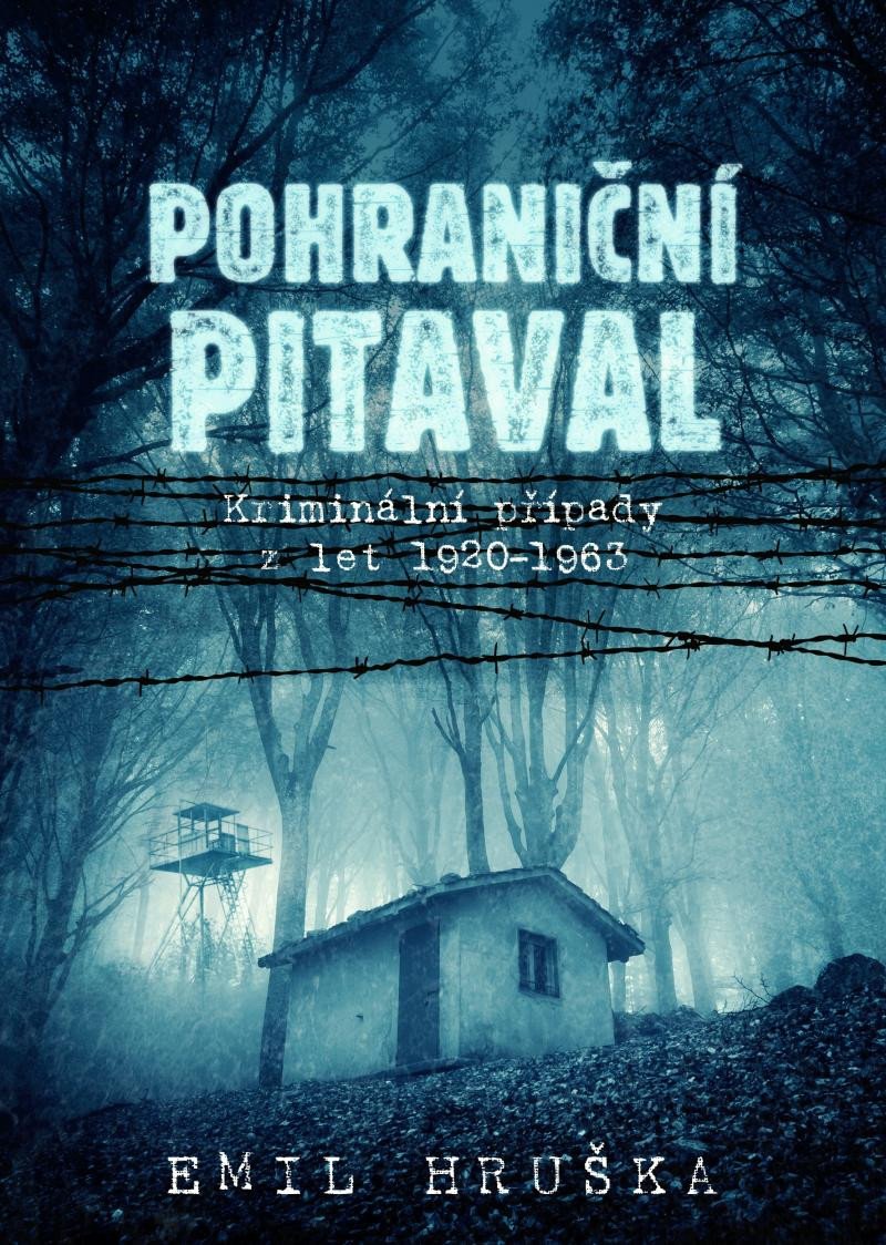 POHRANIČNÍ PITAVAL - KRIMINÁLNÍ PŘÍPADY 1920-1963