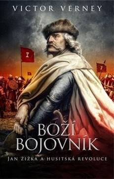 BOŽÍ BOJOVNÍK - JAN ŽIŽKA A HUSITSKÁ REVOLUCE