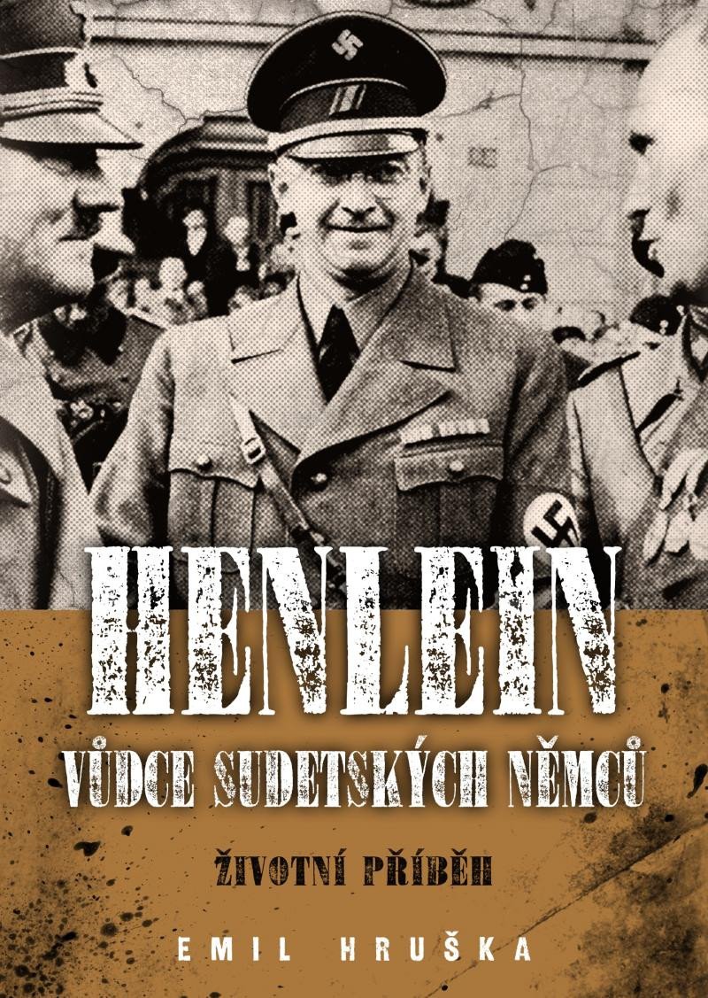 HENLEIN: VŮDCE SUDETSKÝCH NĚMCŮ - ŽIVOTNÍ PŘÍBĚH