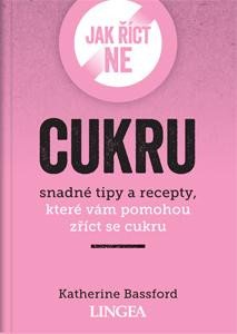 JAK ŘÍCT NE CUKRU - SNADNÉ TIPY A RECEPT