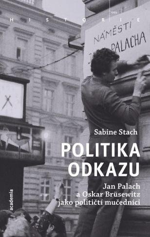 POLITIKA ODKAZU - JAN PALACH A OSKAR BRÜSEWITZ