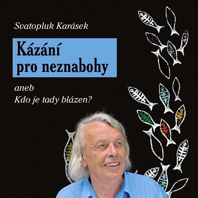 KÁZÁNÍ PRO NEZNABOHY ANEB KDO JE TADY BLÁZEN [2. VYDÁNÍ]