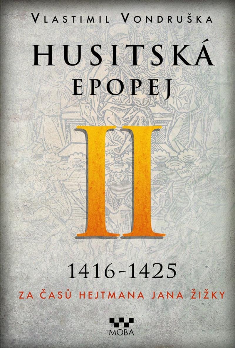 HUSITSKÁ EPOPEJ II. 1416-1425 (ZA ČASŮ HEJTMANA J. ŽIŽKY)