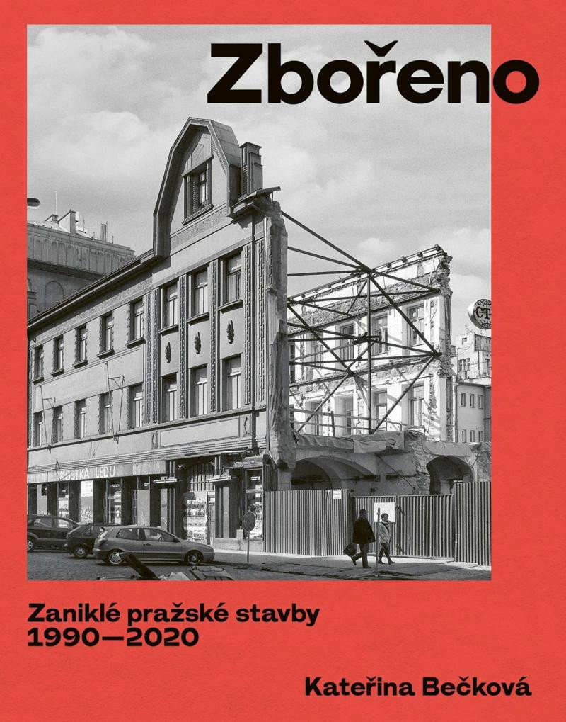 ZBOŘENO. ZANIKLÉ PRAŽSKÉ STAVBY 1990—2020