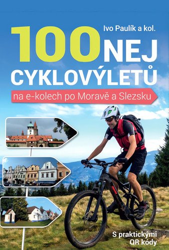 100 NEJ CYKLOVÝLETŮ NA E-KOLECH PO MORAVĚ A SLEZSKU