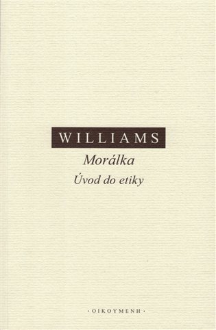 Obálka knihy MORÁLKA. ÚVOD DO ETIKY od autora Williams Bernard