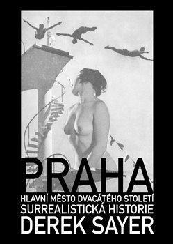 PRAHA, HLAVNÍ MĚSTO 20. STOLETÍ - SURREALISTICKÁ HISTORIE