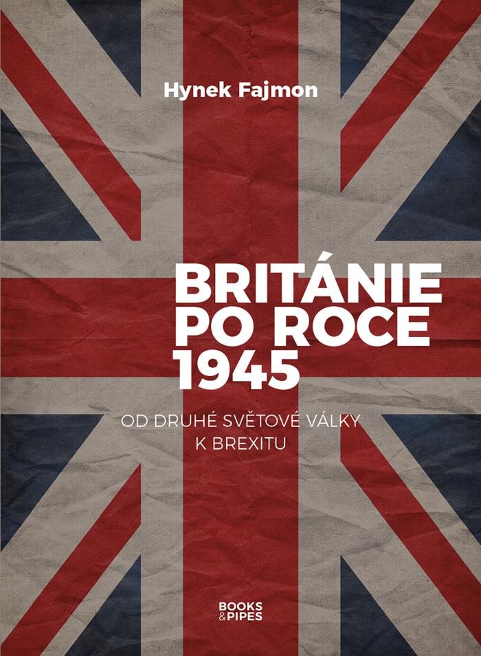 BRITÁNIE PO ROCE 1945. OD DRUHÉ SVĚTOVÉ VÁLKY K BREXITU