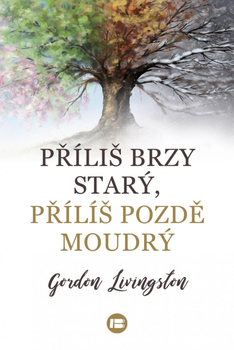 PŘÍLIŠ BRZY STARÝ, PŘÍLIŠ POZDĚ MOUDRÝ