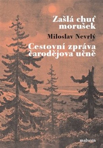 Obálka knihy ZAŠLÁ CHUŤ MORUŠEK / CESTOVNÍ ZPRÁVA ČARODĚJOVA UČNĚ od autora Nevrlý Miloslav