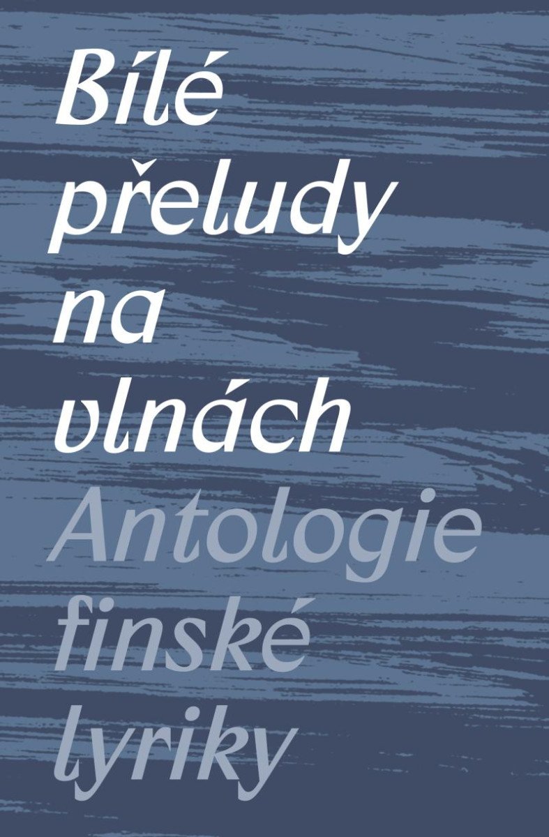 BÍLÉ PŘELUDY NA VLNÁCH  ANTOLOGIE FINSKÉ LYRIKY