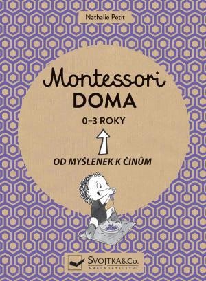 MONTESSORI DOMA 0-3 ROKY - OD MYŠLENEK K ČINŮM