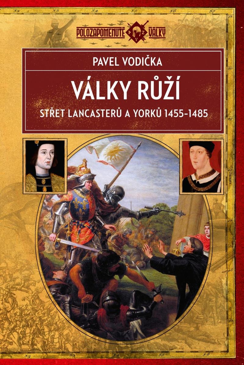 VÁLKY RŮŽÍ - STŘET LANCASTERŮ A YORKŮ (1