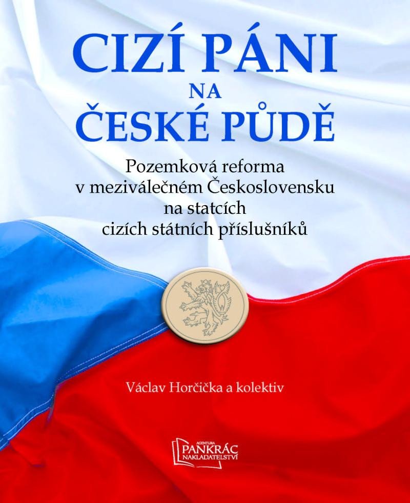 CIZÍ PÁNI NA ČESKÉ PŮDĚ - POZEMKOVÁ REFORMA V MEZIVÁLEČ.ČS.