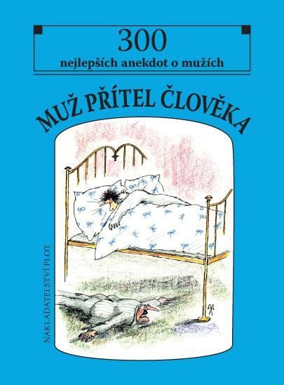 MUŽ PŘÍTEL ČLOVĚKA - 300 NEJLEPŠÍCH ANEKDOT O MUŽÍCH