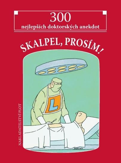 SKALPEL, PROSÍM! 300 NEJLEPŠÍCH DOKTORSKÝCH ANEKDOT