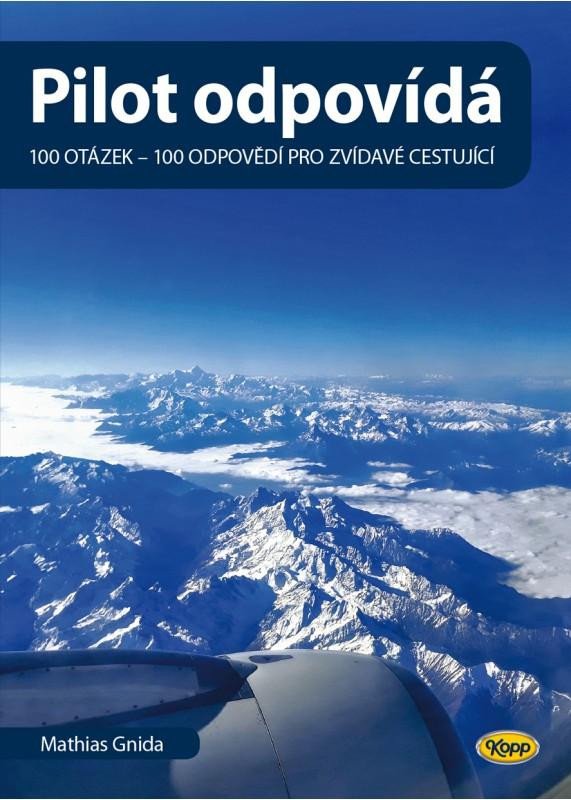 PILOT ODPOVÍDÁ: 100 OTÁZEK - 100 ODPOVĚDÍ PRO ZVÍDAVÉ CEST.