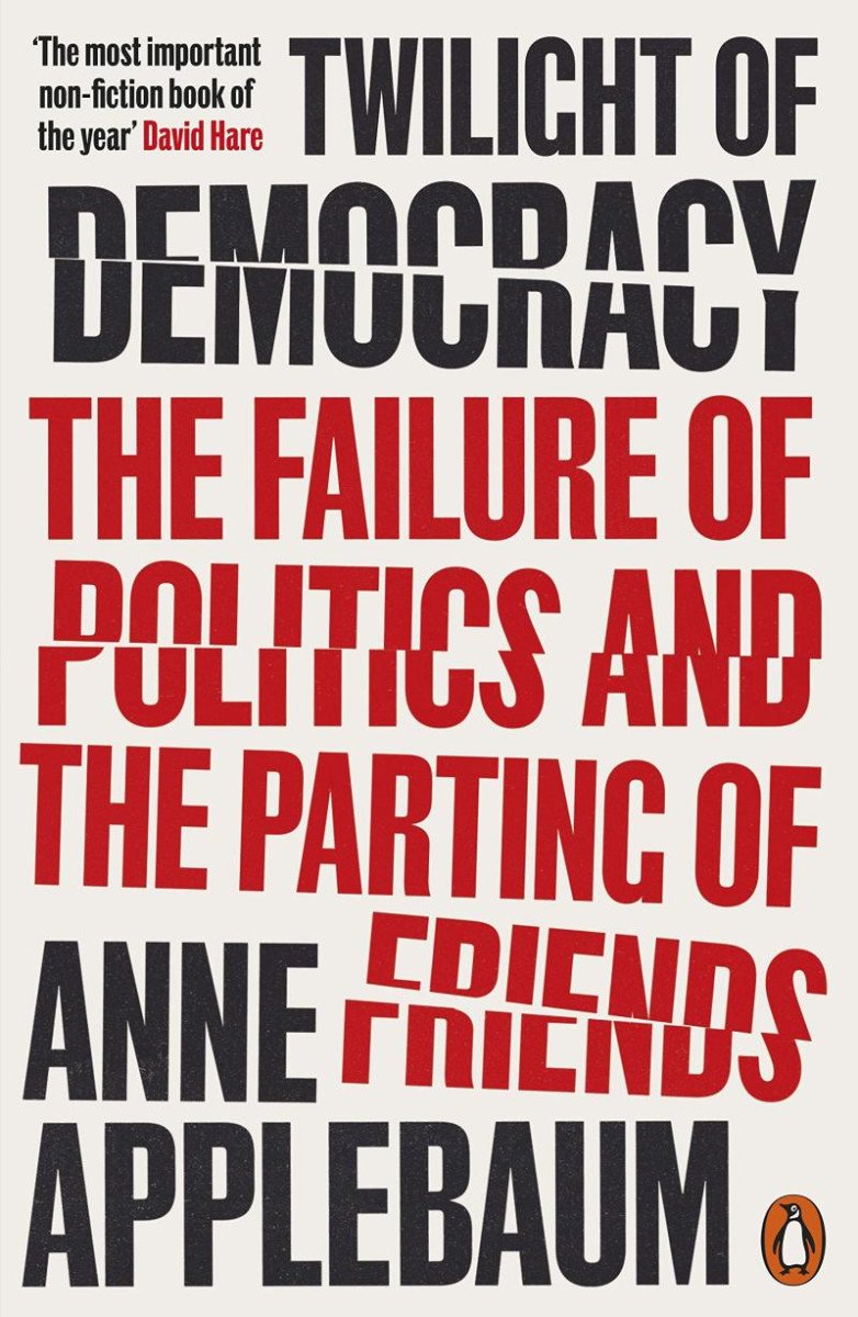 TWILIGHT OF DEMOCRACY: THE FAILURE OF POLITICS AND...