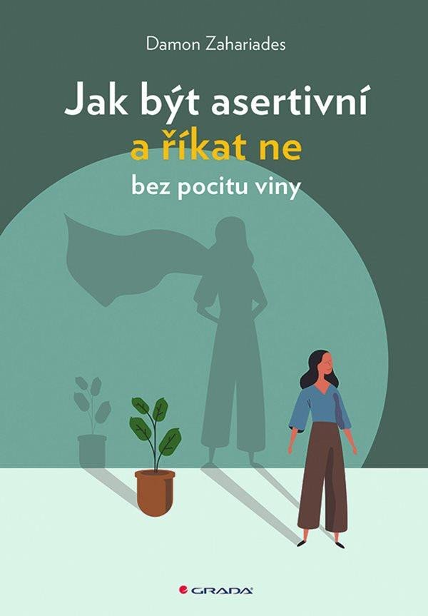 JAK BÝT ASERTIVNÍ A ŘÍKAT NE BEZ POCITU VINY