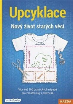 UPCYKLACE. NOVÝ ŽIVOT STARÝCH VĚCÍ