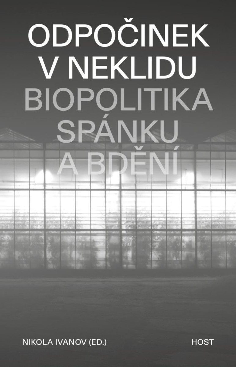 ODPOČINEK V NEKLIDU - BIOPOLITIKA SPÁNKU A BDĚNÍ