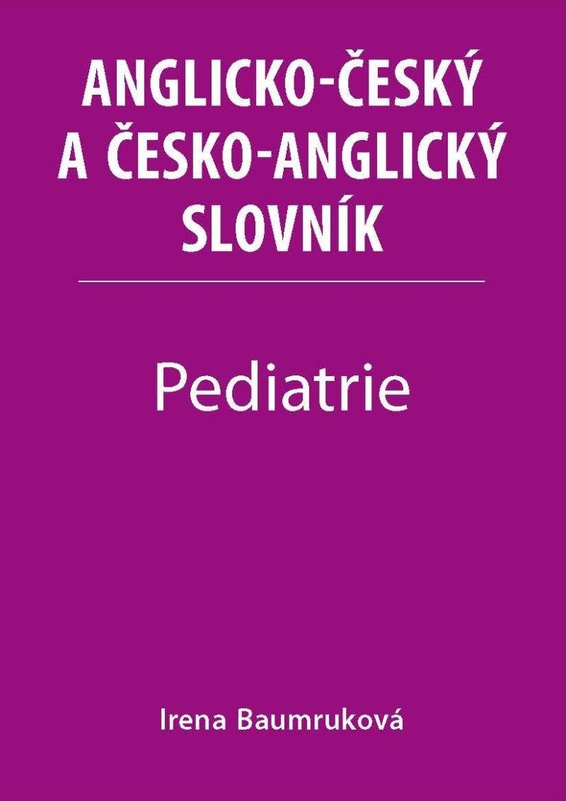 PEDIATRIE - ANGLICKO-ČESKÝ, ČESKO-ANGLICKÝ SLOVNÍK