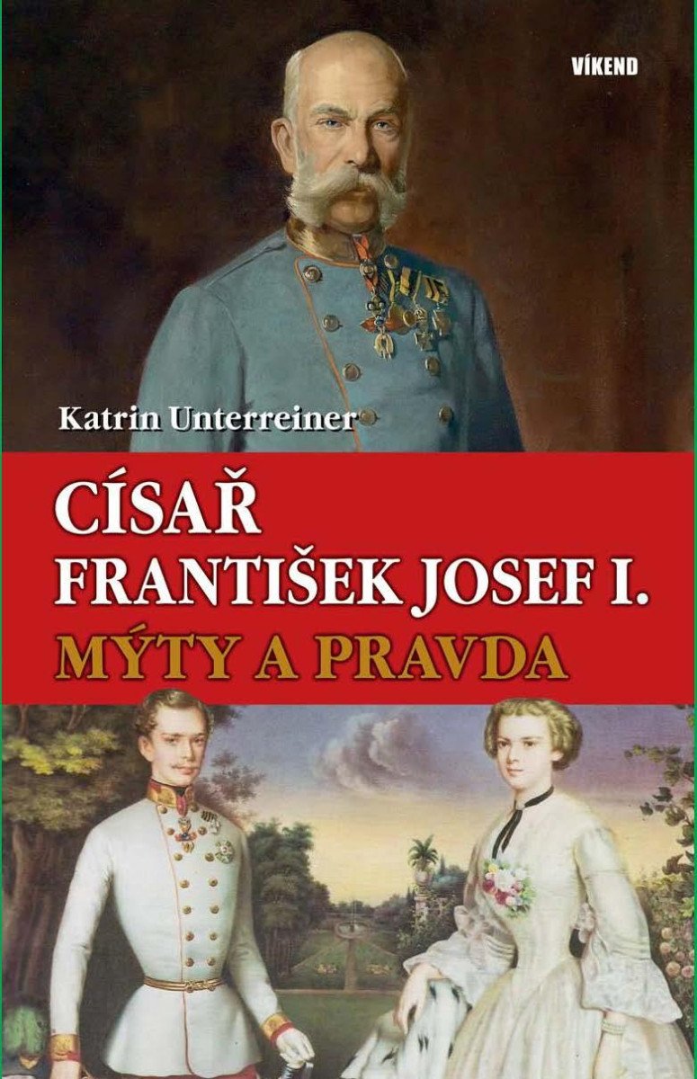 CÍSAŘ FRANTIŠEK JOSEF I.-MÝTY A PRAVDA