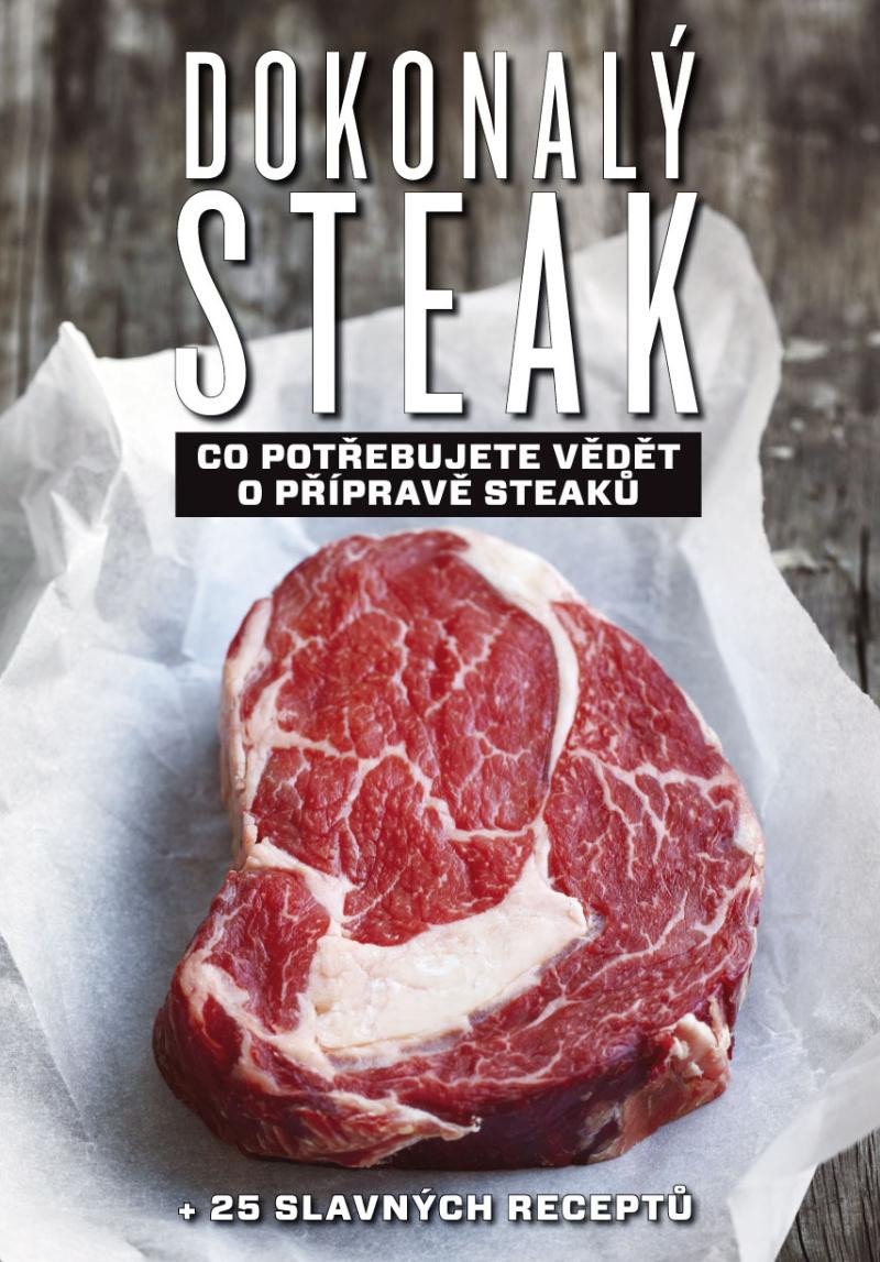 DOKONALÝ STEAK - CO POTŘEBUJETE VĚDĚT O PŘÍPRAVĚ STEAKŮ