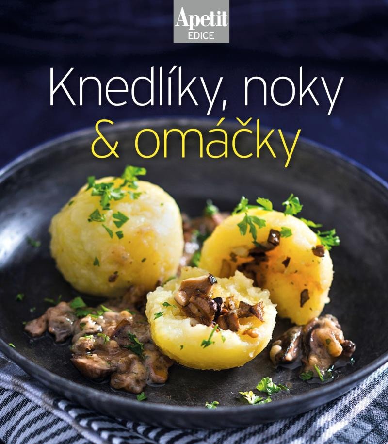 KNEDLÍKY,NOKY & OMÁČKY (EDICE APETIT)