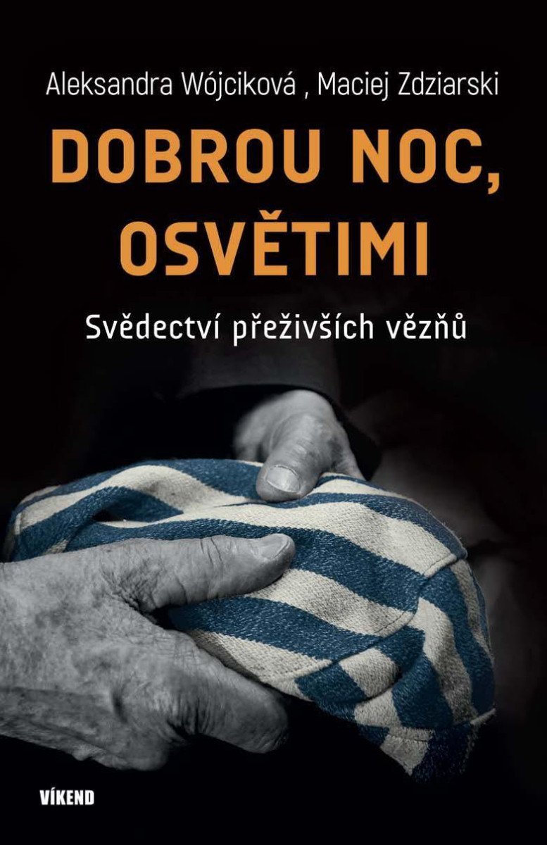 DOBROU NOC,OSVĚTIMI SVĚDECTVÍ PŘEŽIVŠÍCH VĚZŇŮ