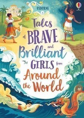 TALES OF BRAVE AND BRILLIANT GIRLS FROM AROUND THE WORLD