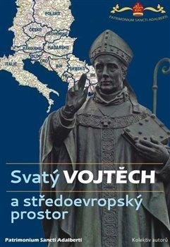 SVATÝ VOJTĚCH A STŘEDOEVROPSKÝ PROSTOR