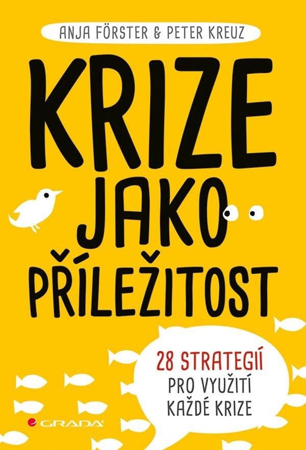 KRIZE JAKO PŘÍLEŽITOST - 28 STRATEGIÍ PRO VYUŽITÍ KAŽDÉ...