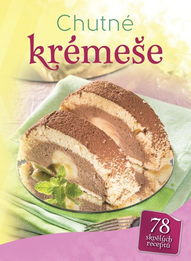 CHUTNÉ KRÉMEŠE - 78 SKVĚLÝCH RECEPTŮ