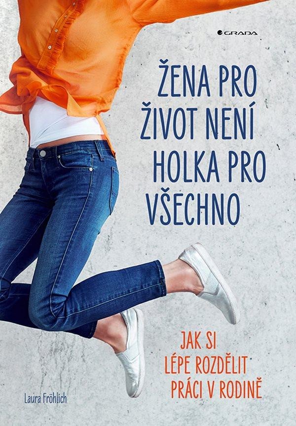 ŽENA PRO ŽIVOT NENÍ HOLKA PRO VŠECHNO