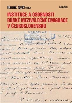 INSTITUCE A OSOBNOSTI RUSKÉ MEZIVÁLEČNÉ EMIGRACE V ČESKOSLO