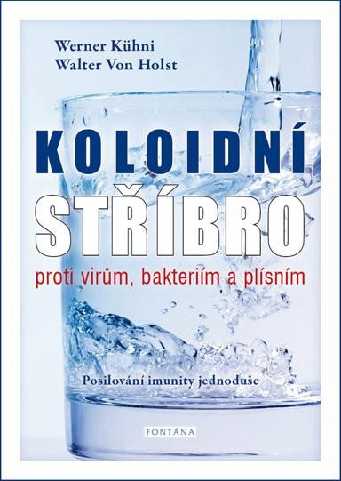 KOLOIDNÍ STŘÍBRO PROTI VIRŮM, BAKTERIÍM A PLÍSNÍM