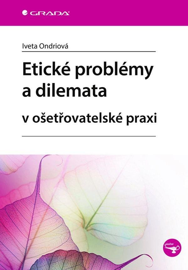 ETICKÉ PROBLÉMY A DILEMATA V OŠETŘOVATELSKÉ PRAXI