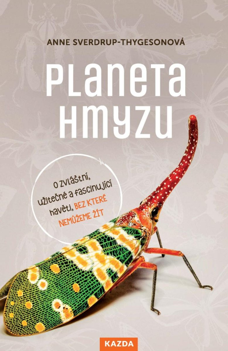 PLANETA HMYZU - O ZVLÁŠTNÍ, UŽITEČNÉ A FASCINUJÍCÍ HAVĚTI