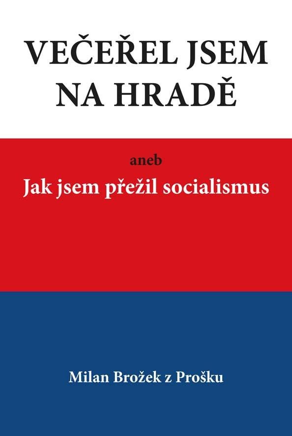 VEČEŘEL JSEM NA HRADĚ ANEB JAK JSEM PŘEŽIL SOCIALISMUS