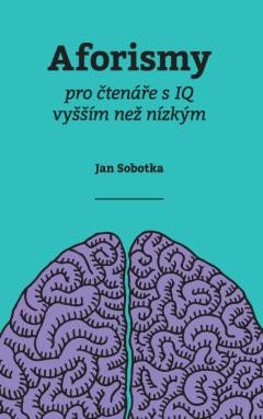 AFORISMY PRO ČTENÁŘE S IQ VYŠŠÍM NEŽ NÍZKÝM