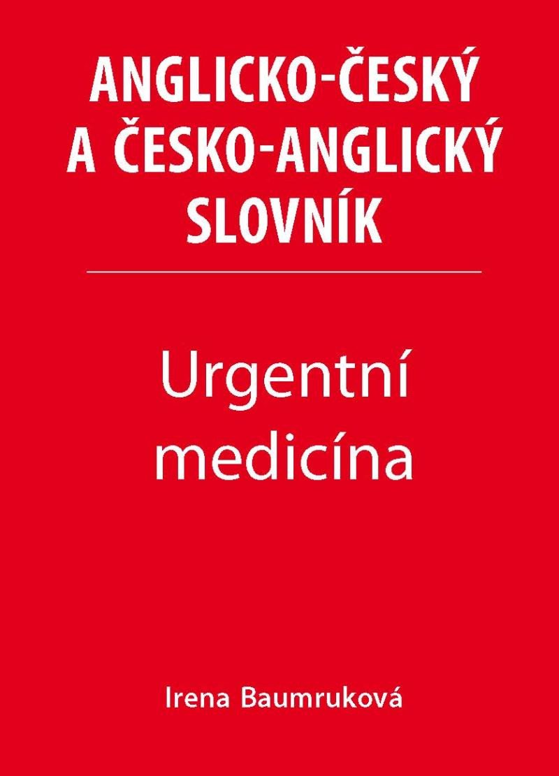 ANGLICKO-ČESKÝ ČESKO-ANGLICKÝ SLOVNÍK URGENTNÍ MEDICÍNA