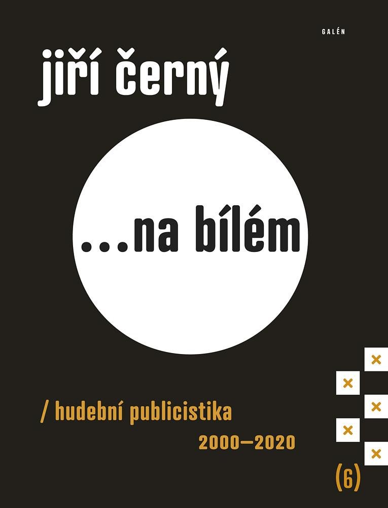 JIŘÍ ČERNÝ NA BÍLÉM 6 HUDEBNÍ PUBLICISTIKA 2000-2020